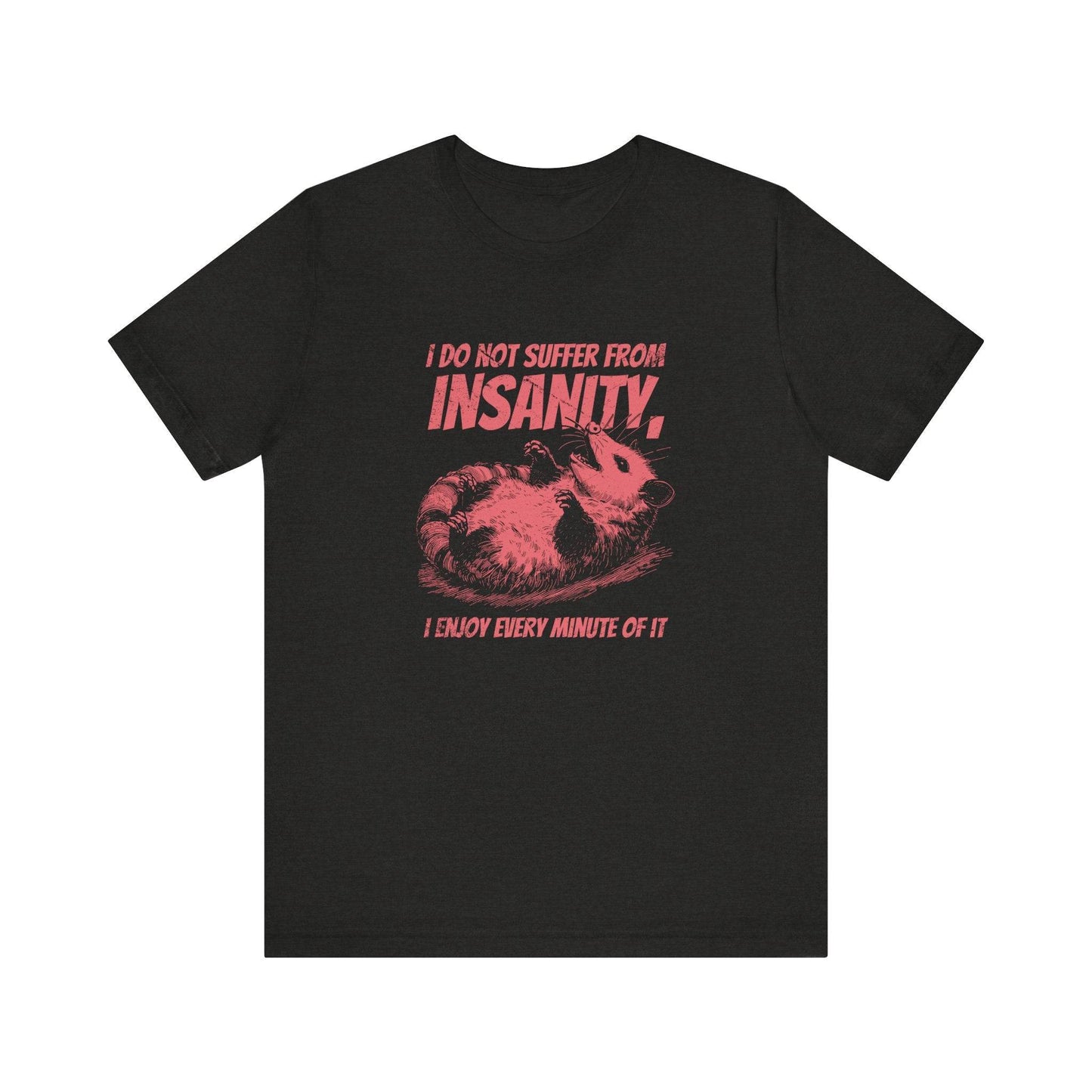 I Do Not Suffer From Insanity T-Shirt - Funny Possum Graphic Tee - Goateez Style