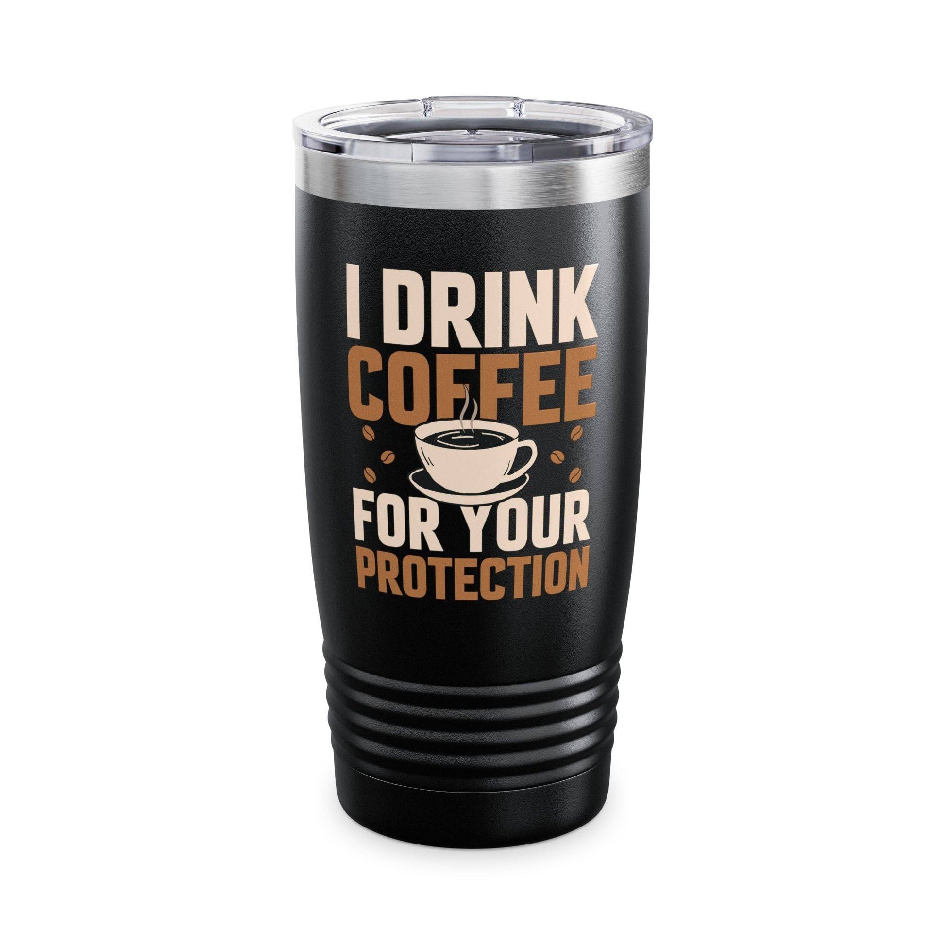 I Drink Coffee for Your Protection Tumbler - Funny 20oz Stainless Steel Coffee Cup - Goateez Style