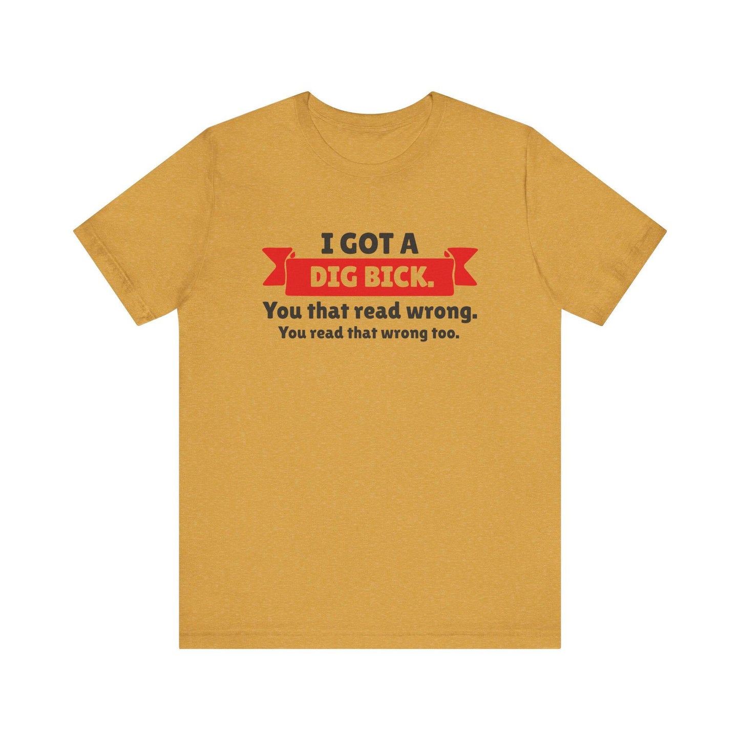 I Got a Dig Bick T-Shirt - Funny Optical Illusion Humor Tee - Goateez Style