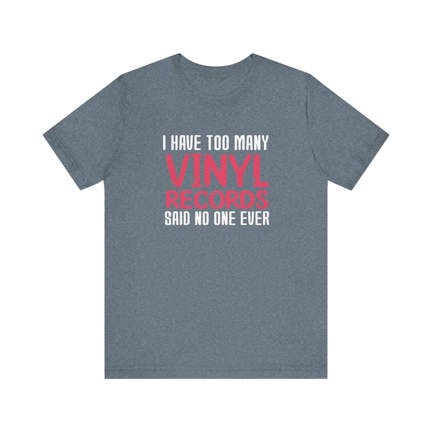 I Have Too Many Vinyl Records T-Shirt - Funny Music Lover Design - Goateez Style