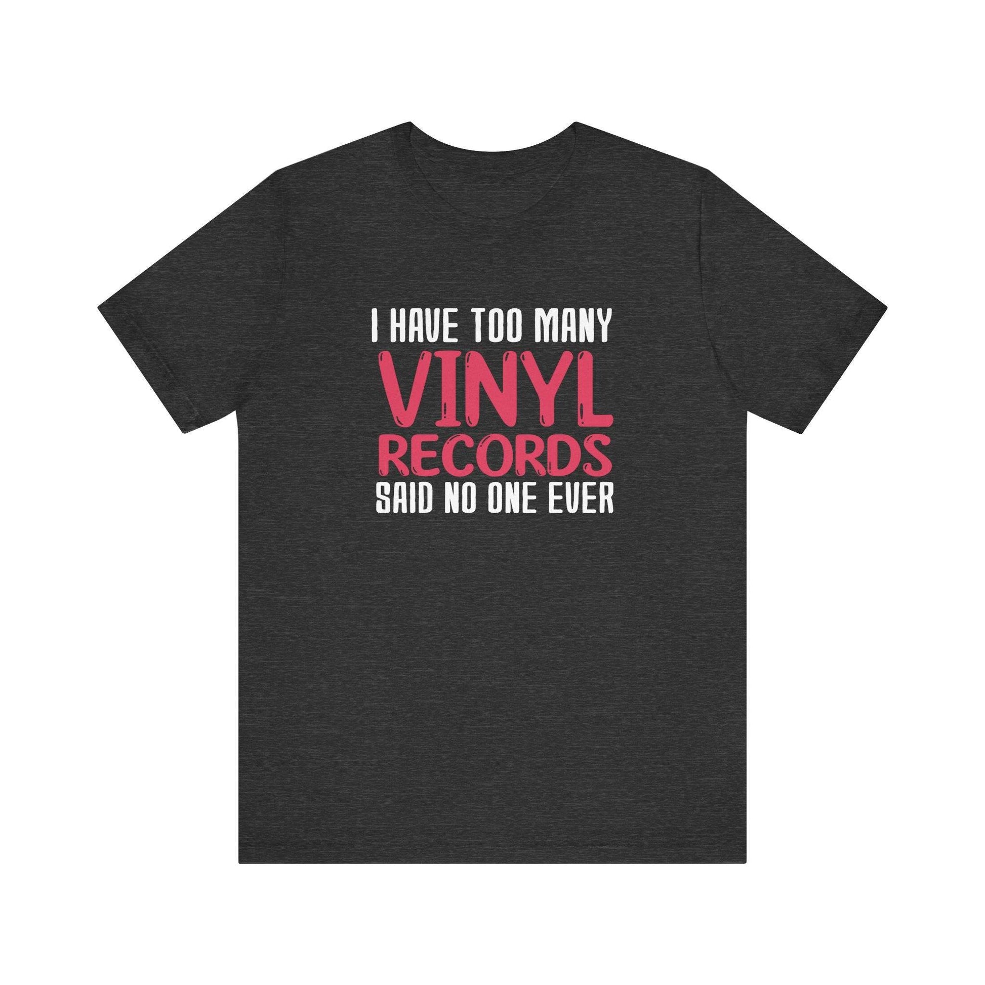 I Have Too Many Vinyl Records T-Shirt - Funny Music Lover Design - Goateez Style