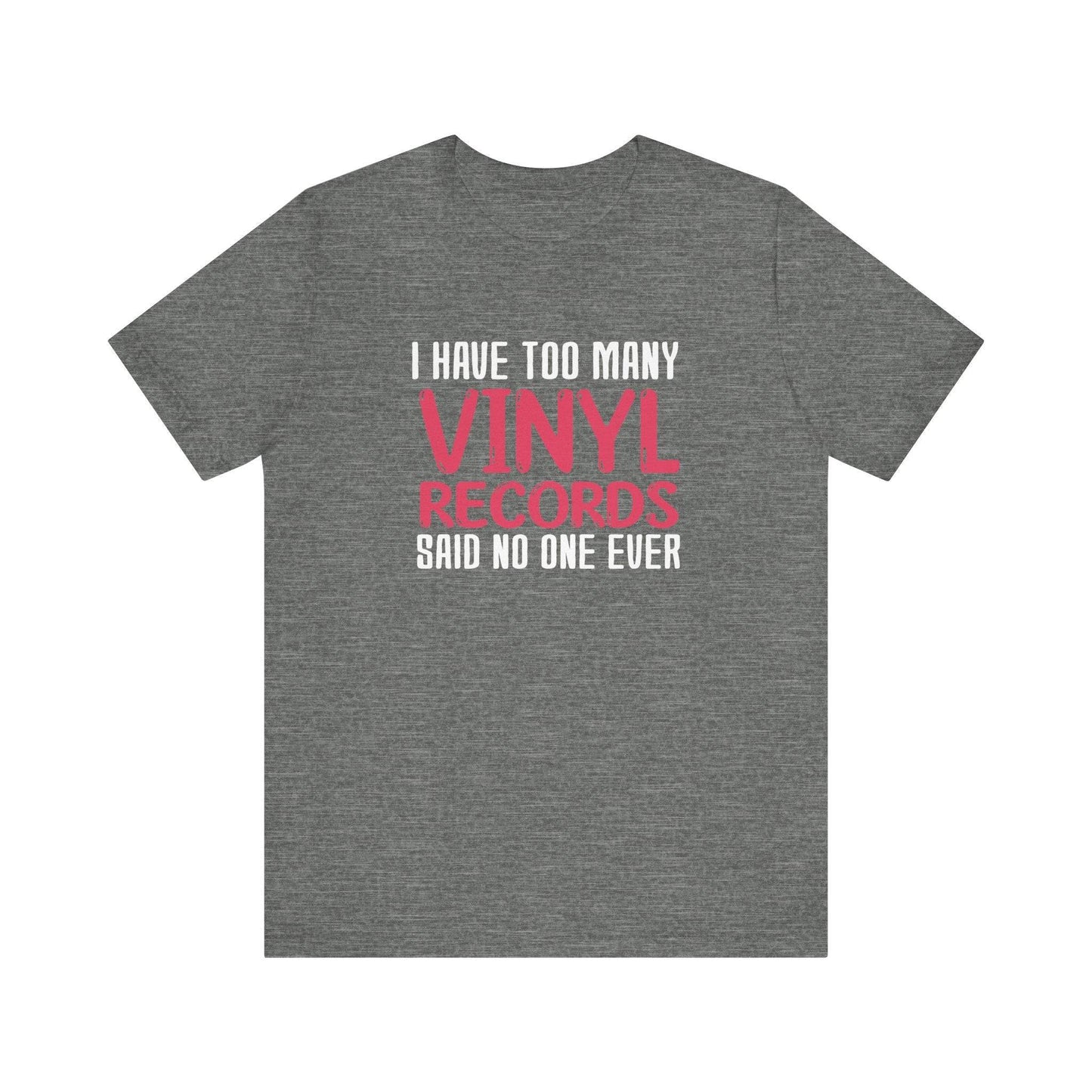 I Have Too Many Vinyl Records T-Shirt - Funny Music Lover Design - Goateez Style