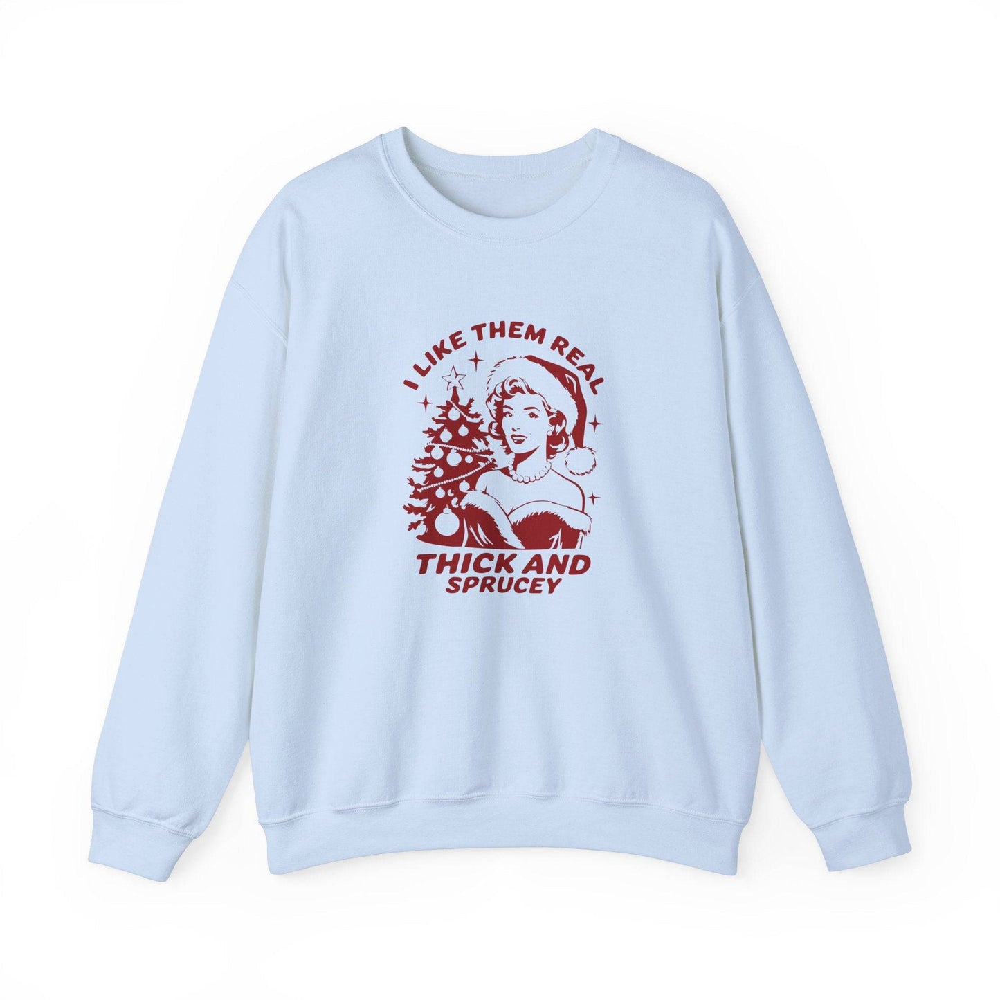 I Like Them Real Thick and Sprucey Christmas Sweatshirt - Goateez Style