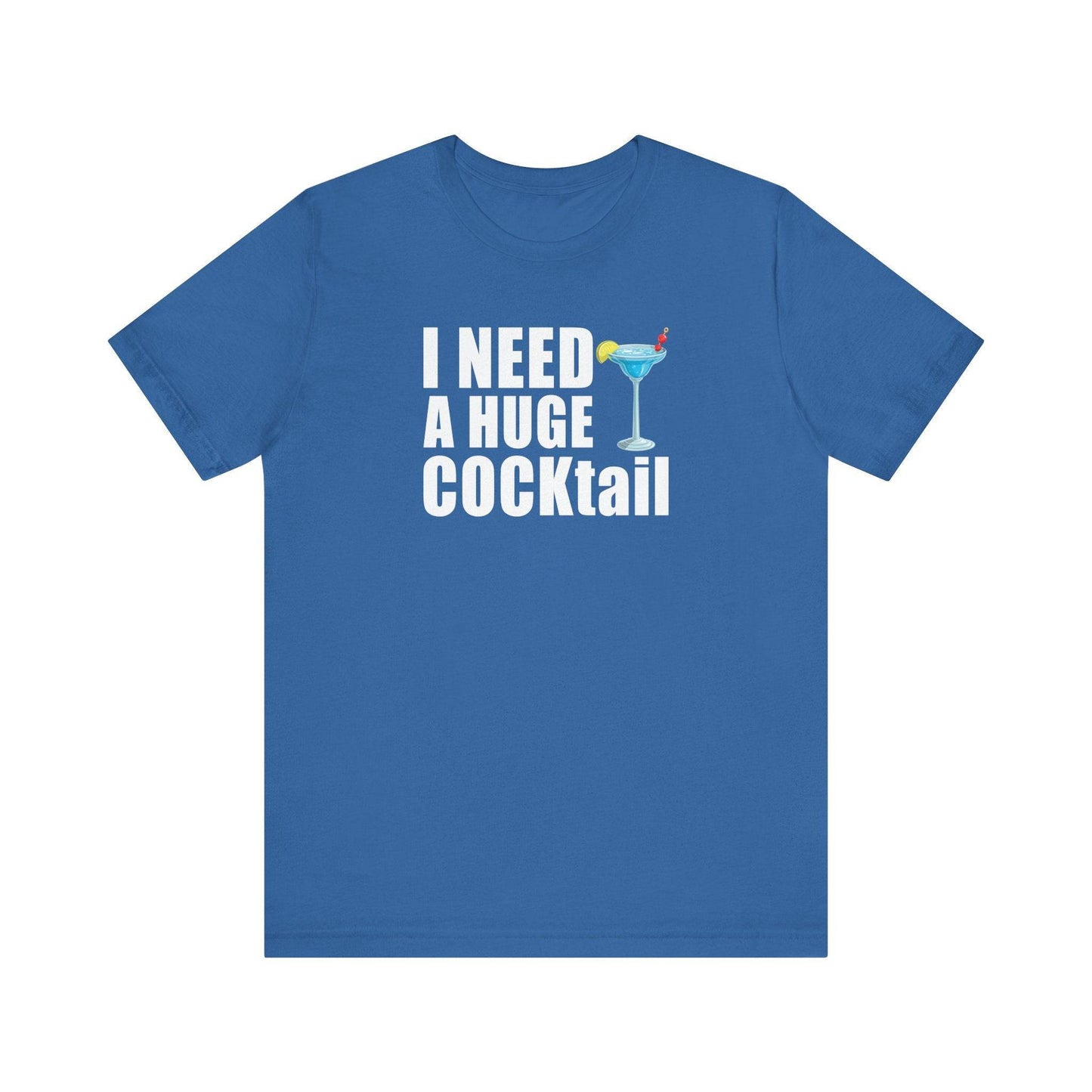 I Need a Huge COCKtail Funny Adult Humor T-Shirt - Cheeky Drinking Tee - Goateez Style