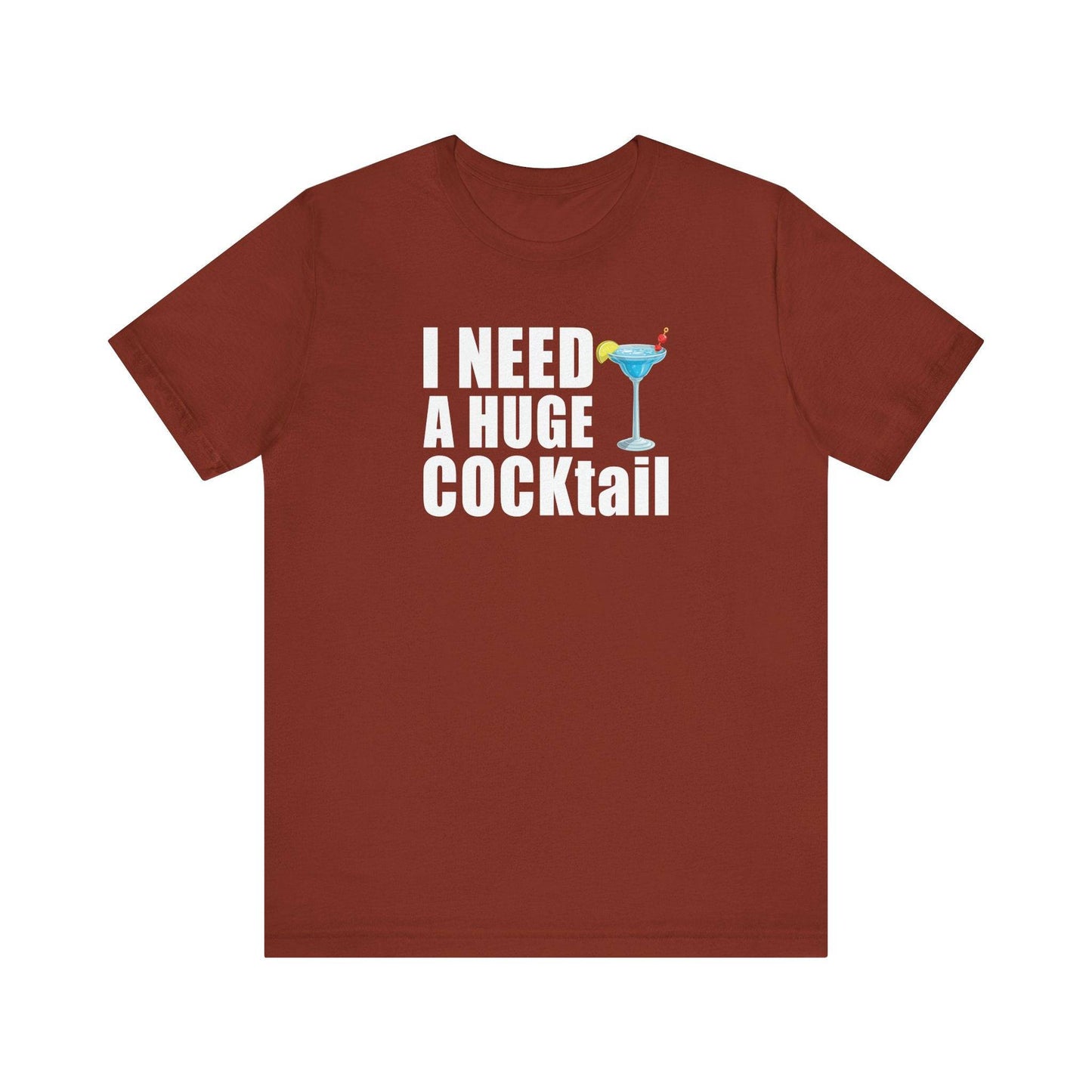 I Need a Huge COCKtail Funny Adult Humor T-Shirt - Cheeky Drinking Tee - Goateez Style