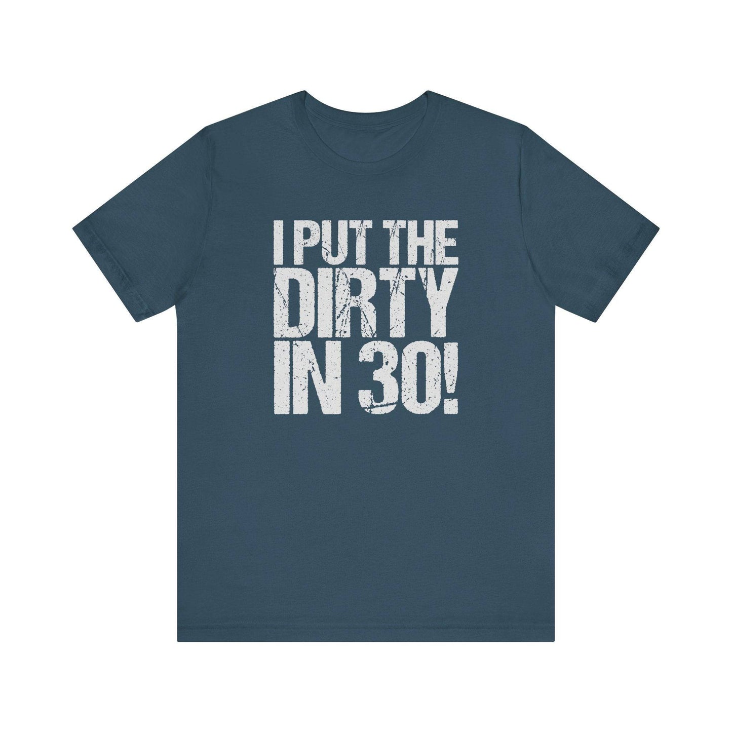 I Put the Dirty in 30 T-Shirt - Funny Birthday Design - Goateez Style