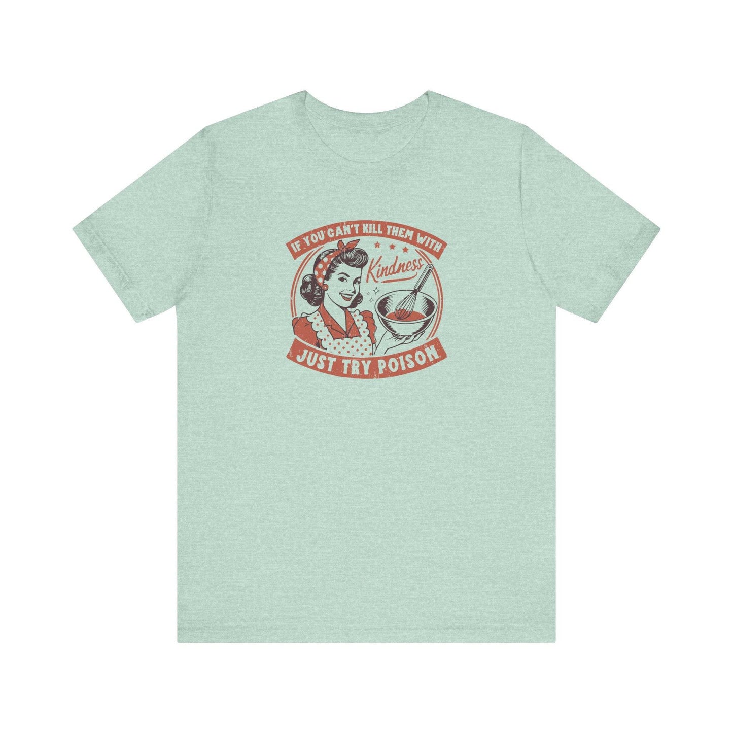 If You Can't Kill Them With Kindness - Retro Humor T-Shirt - Goateez Style