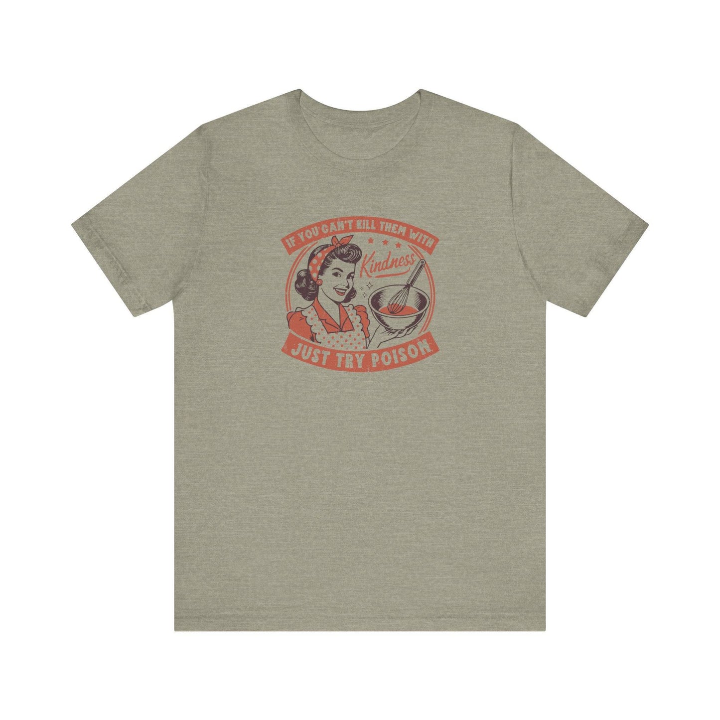 If You Can't Kill Them With Kindness - Retro Humor T-Shirt - Goateez Style