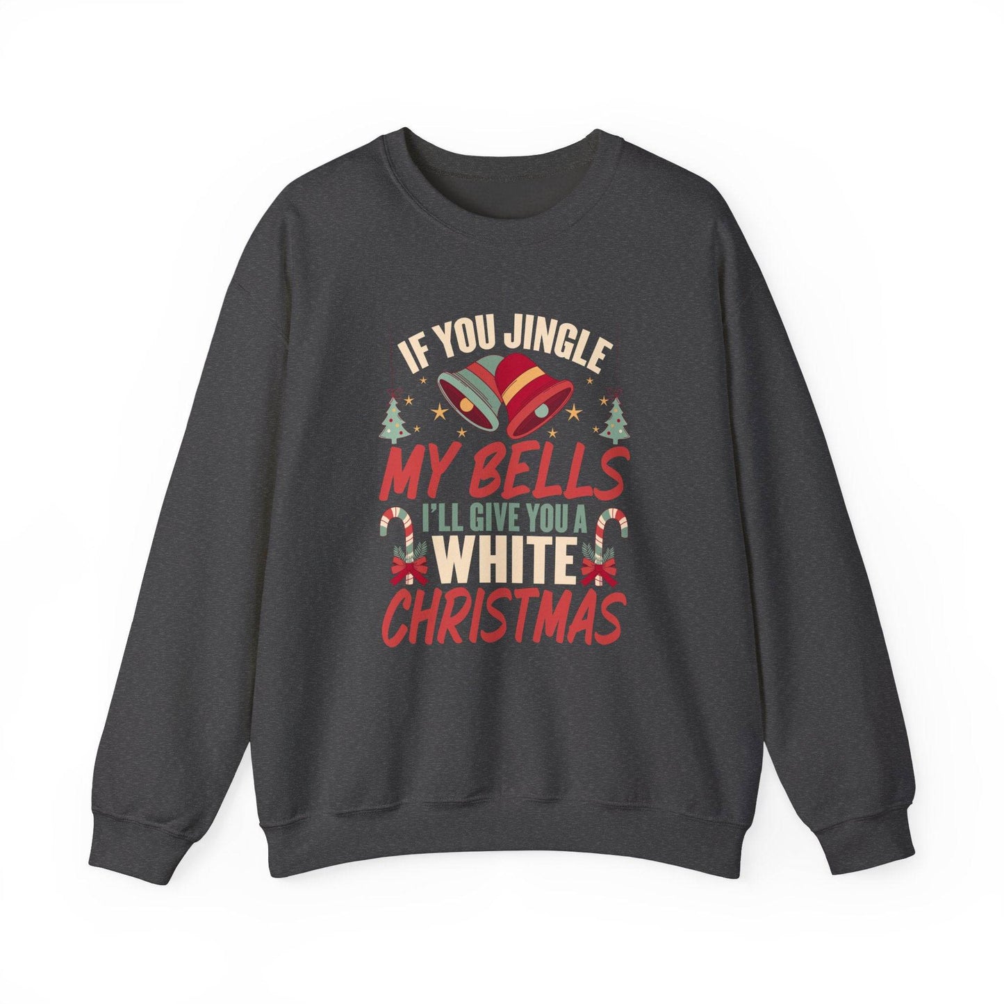 If You Jingle My Bells I'll Give You a White Christmas Innuendo Sweatshirt - Goateez Style