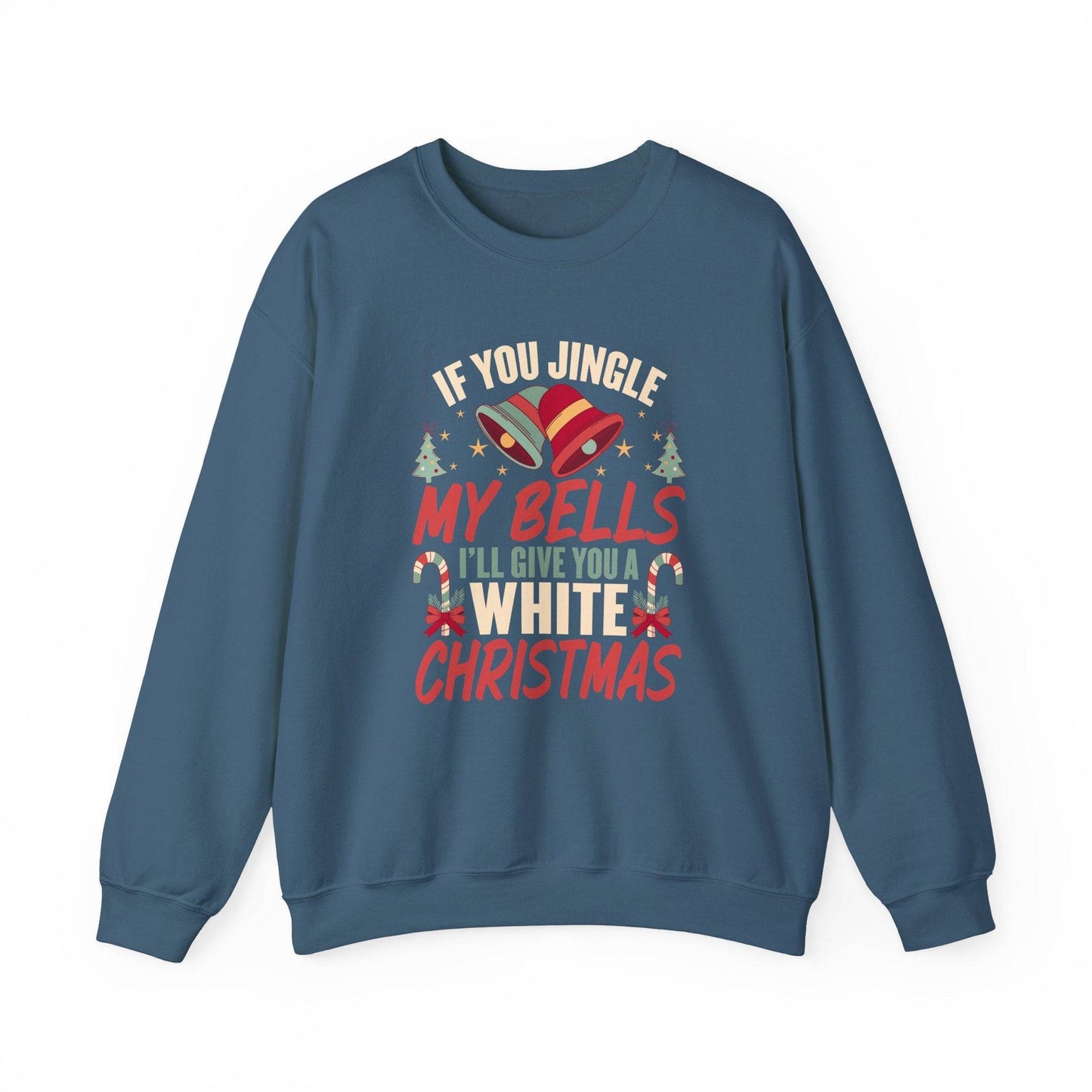 If You Jingle My Bells I'll Give You a White Christmas Innuendo Sweatshirt - Goateez Style