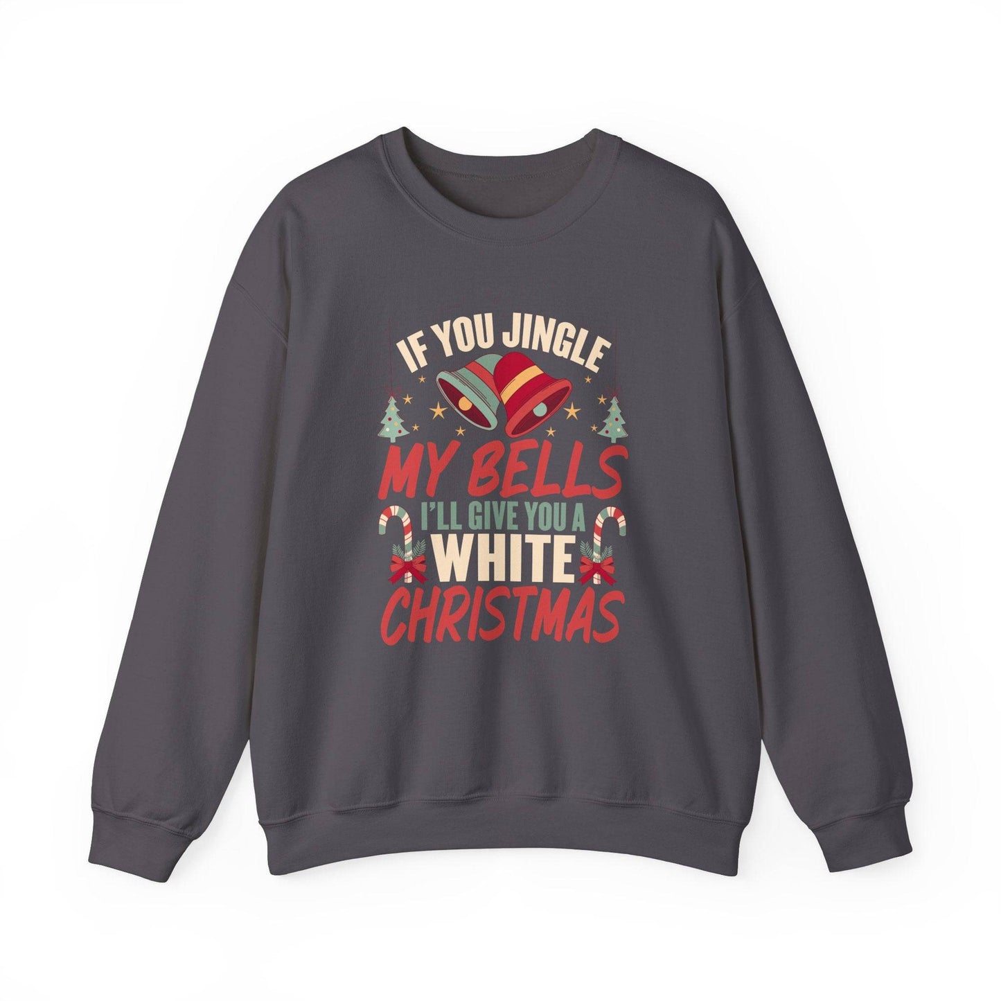 If You Jingle My Bells I'll Give You a White Christmas Innuendo Sweatshirt - Goateez Style