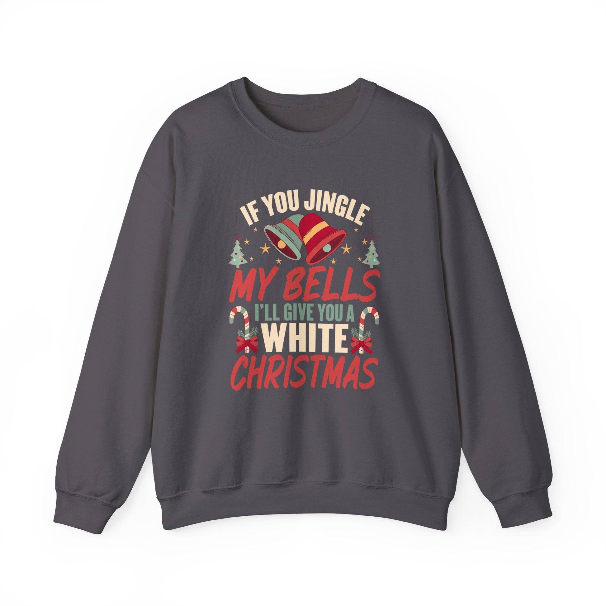 If You Jingle My Bells I'll Give You a White Christmas Innuendo Sweatshirt - Goateez Style