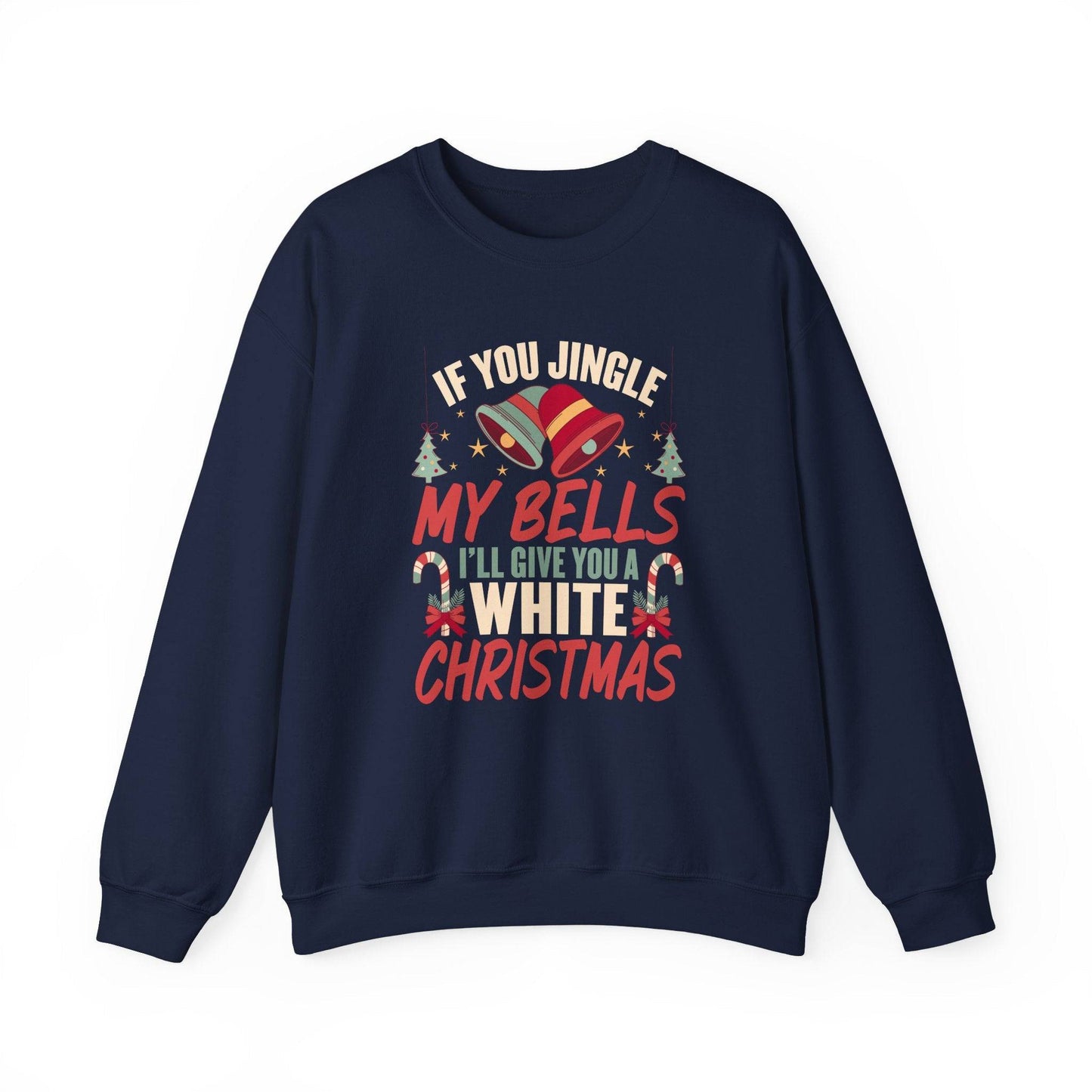 If You Jingle My Bells I'll Give You a White Christmas Innuendo Sweatshirt - Goateez Style