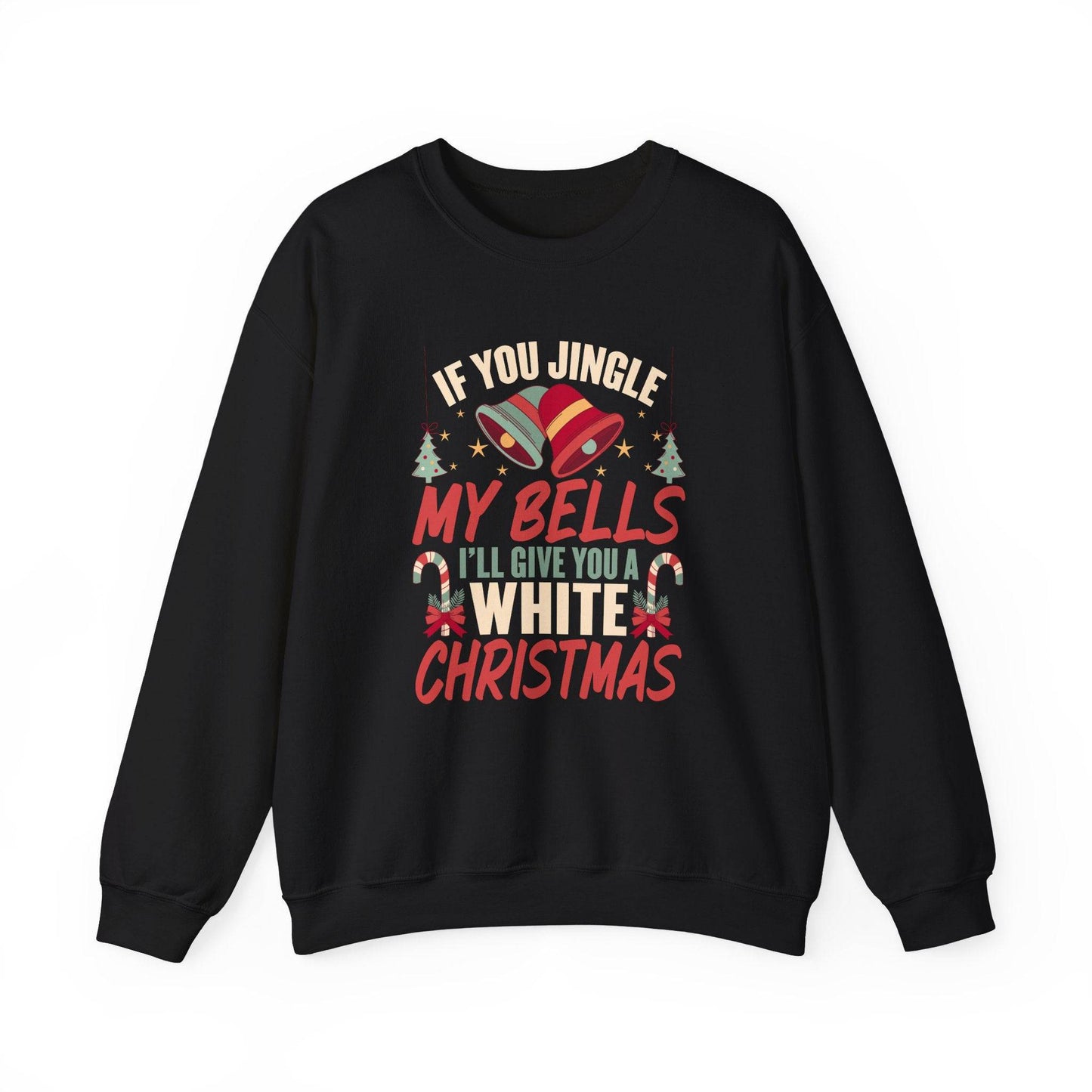 If You Jingle My Bells I'll Give You a White Christmas Innuendo Sweatshirt - Goateez Style