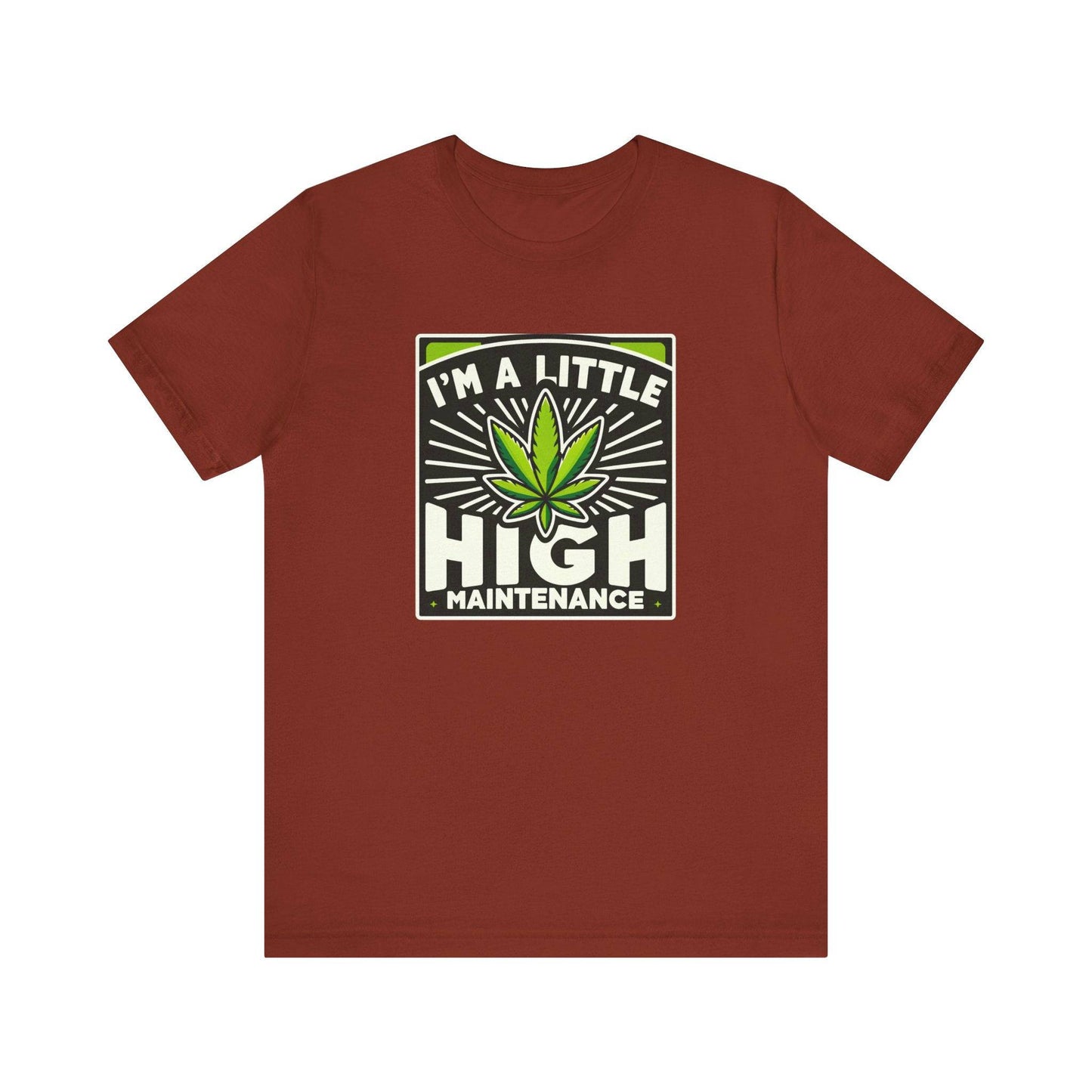 I'm a Little High Maintenance - Funny Weed T-Shirt - Goateez Style