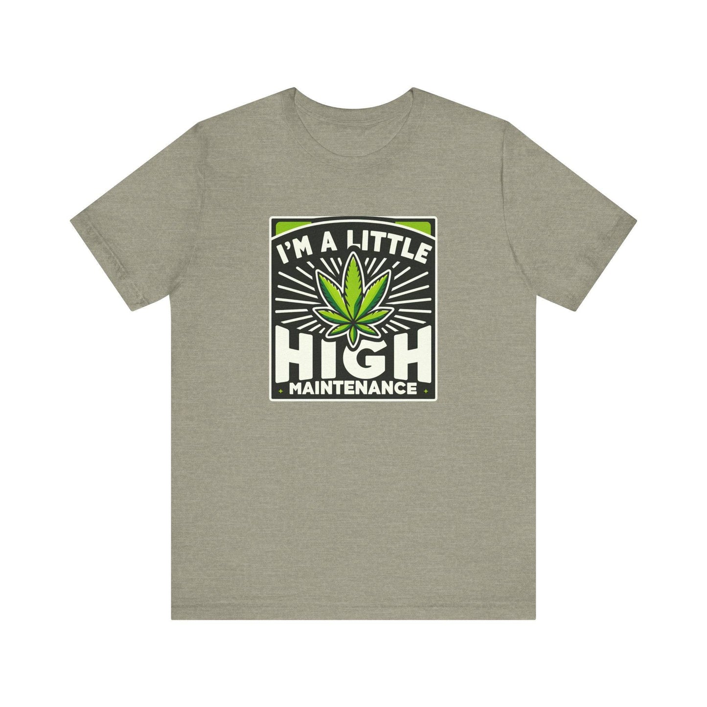 I'm a Little High Maintenance - Funny Weed T-Shirt - Goateez Style