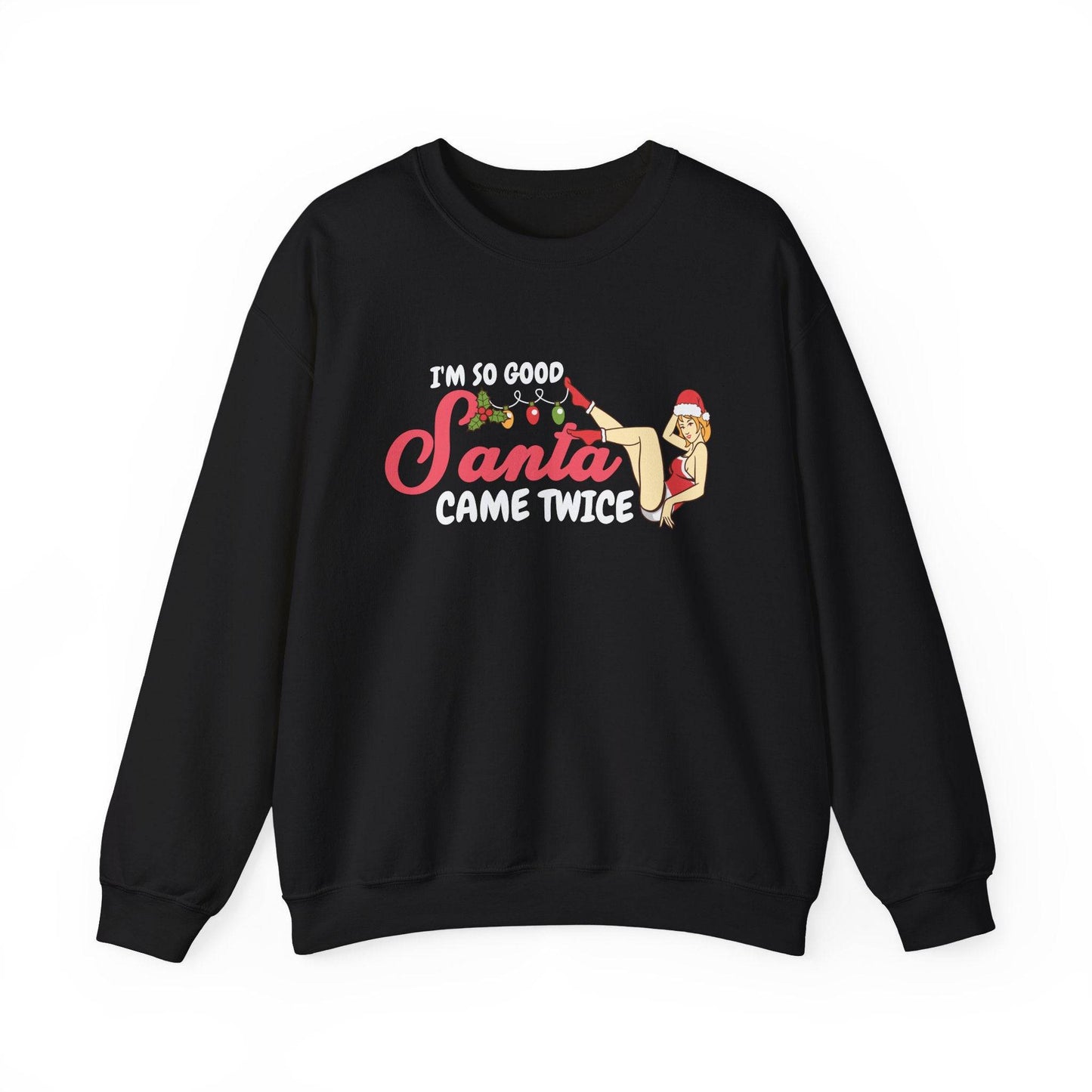 I'm So Good Santa Came Twice Funny Christmas Pun Sweatshirt - Goateez Style