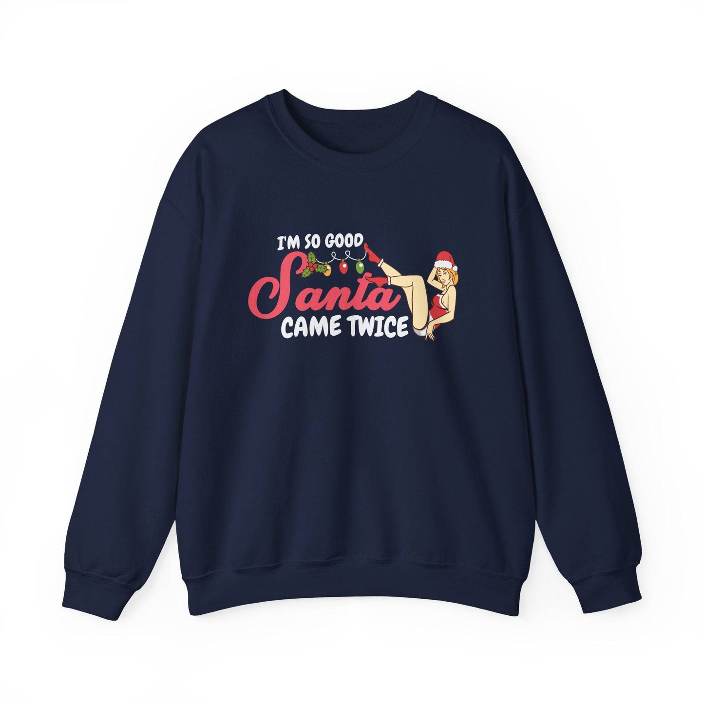 I'm So Good Santa Came Twice Funny Christmas Pun Sweatshirt - Goateez Style