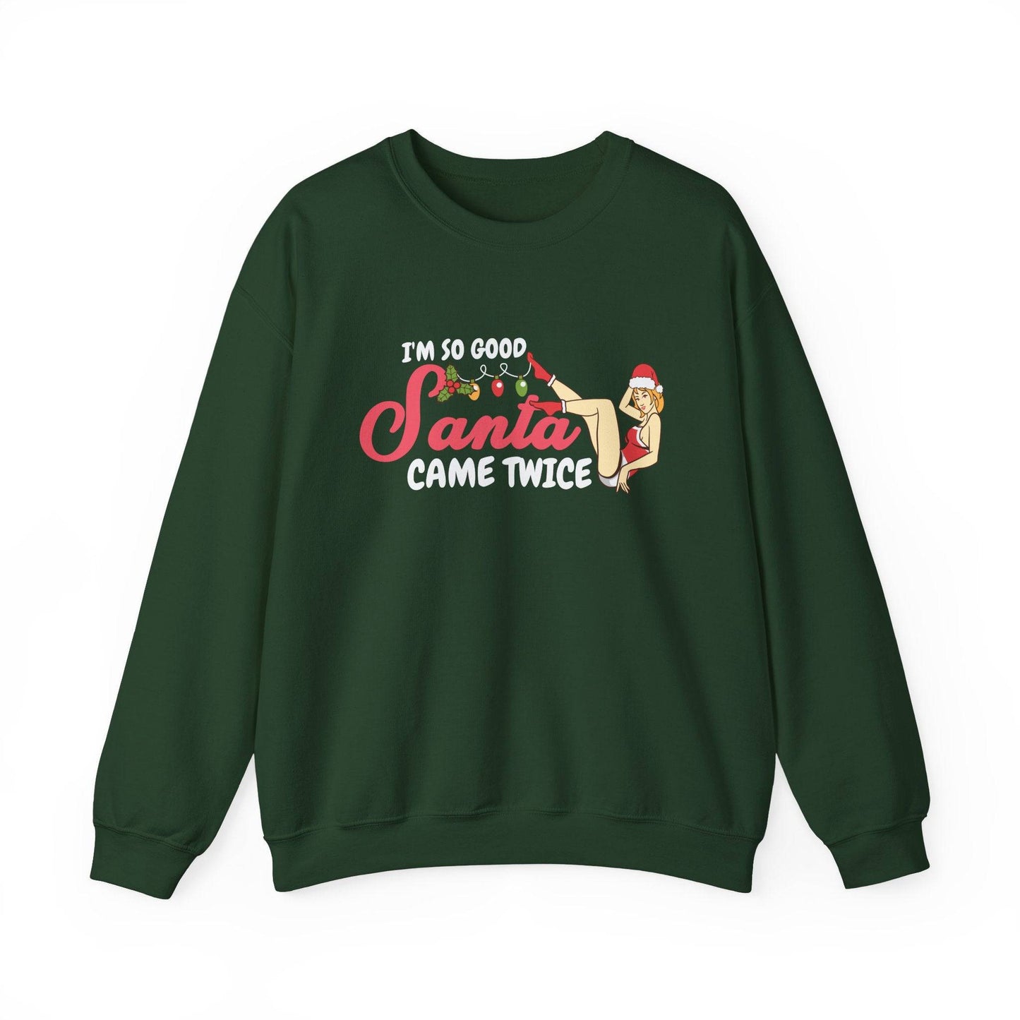 I'm So Good Santa Came Twice Funny Christmas Pun Sweatshirt - Goateez Style