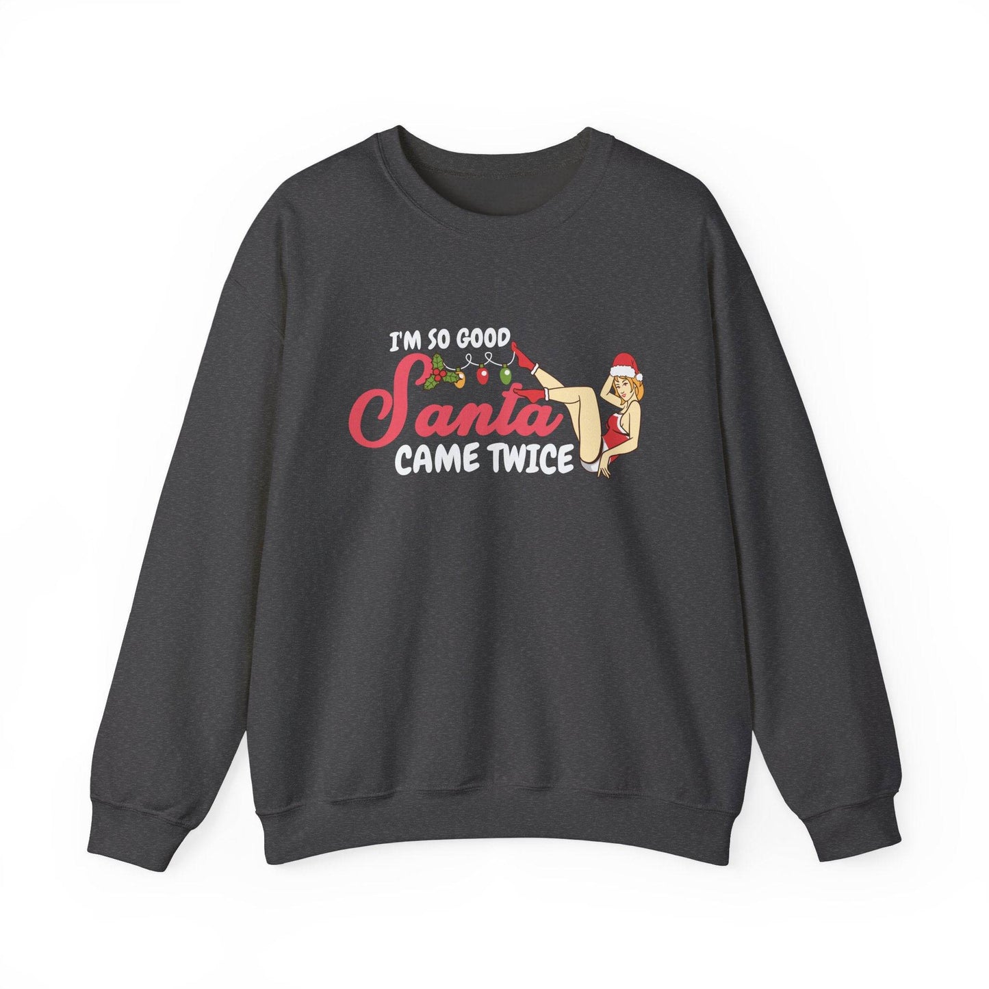 I'm So Good Santa Came Twice Funny Christmas Pun Sweatshirt - Goateez Style