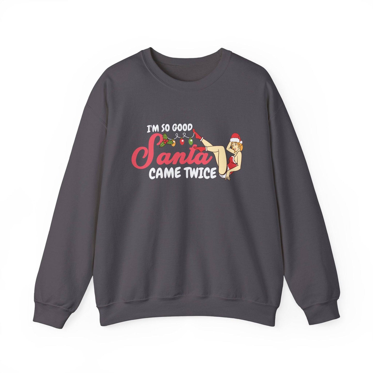 I'm So Good Santa Came Twice Funny Christmas Pun Sweatshirt - Goateez Style