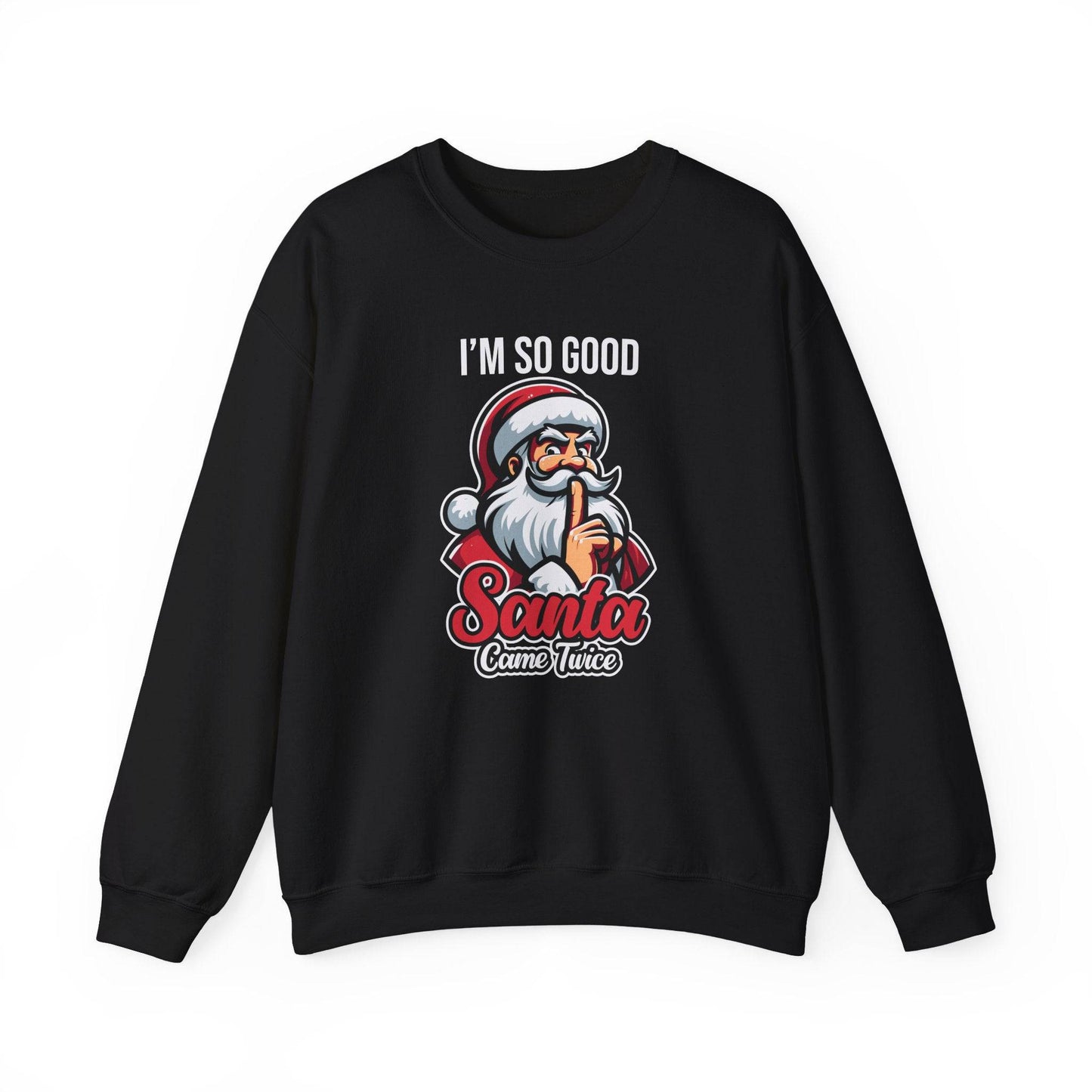 I'm So Good Santa Came Twice Funny Christmas Sweatshirt - Goateez Style