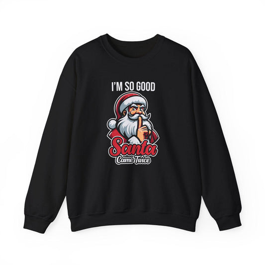 I'm So Good Santa Came Twice Funny Christmas Sweatshirt - Goateez Style