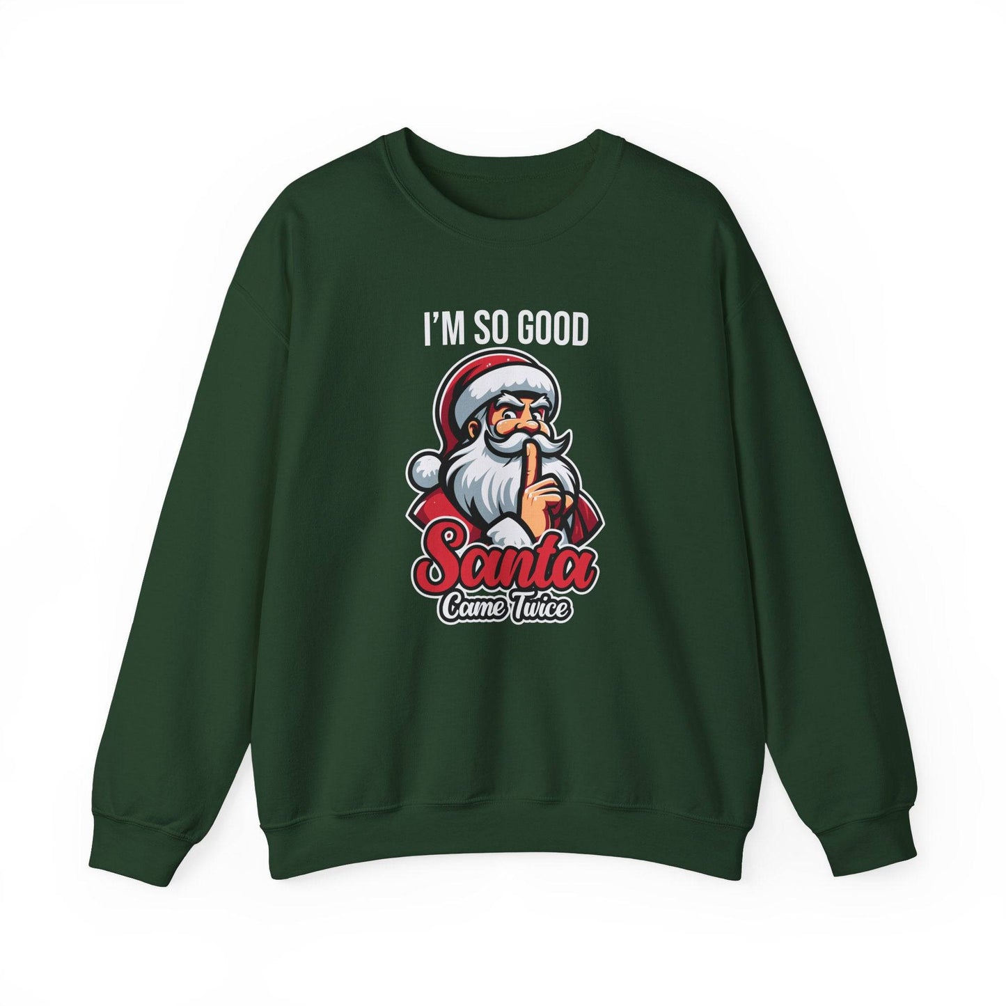 I'm So Good Santa Came Twice Funny Christmas Sweatshirt - Goateez Style