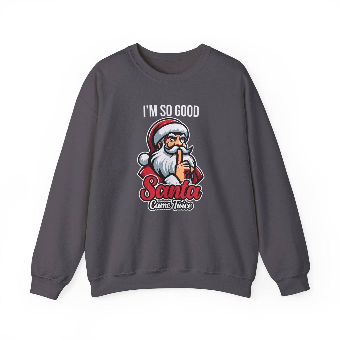 I'm So Good Santa Came Twice Funny Christmas Sweatshirt - Goateez Style