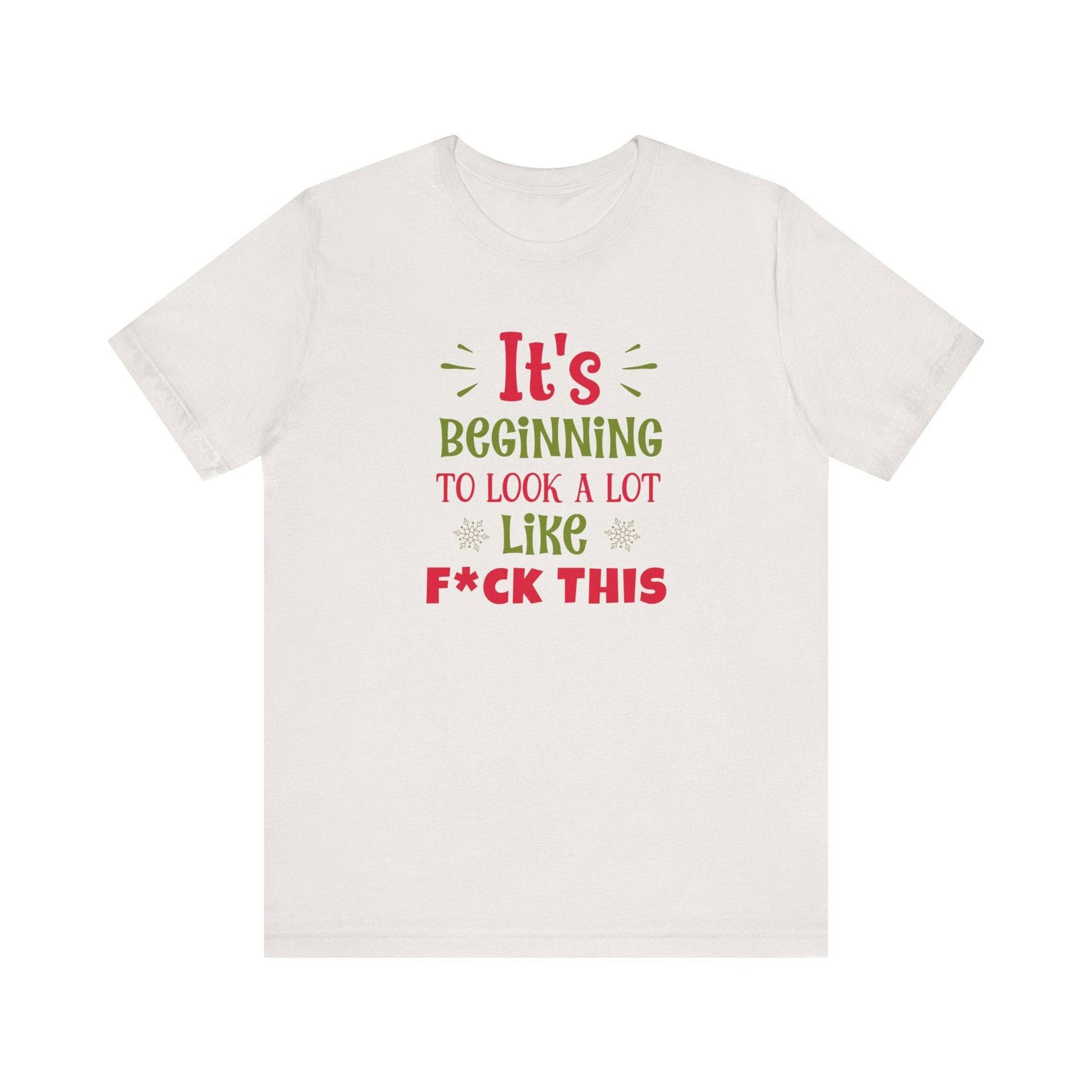 It's Beginning to Look a Lot Like F This Funny Christmas T-Shirt - Goateez Style