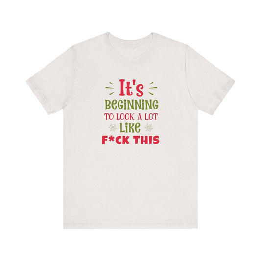 It's Beginning to Look a Lot Like F This Funny Christmas T-Shirt - Goateez Style