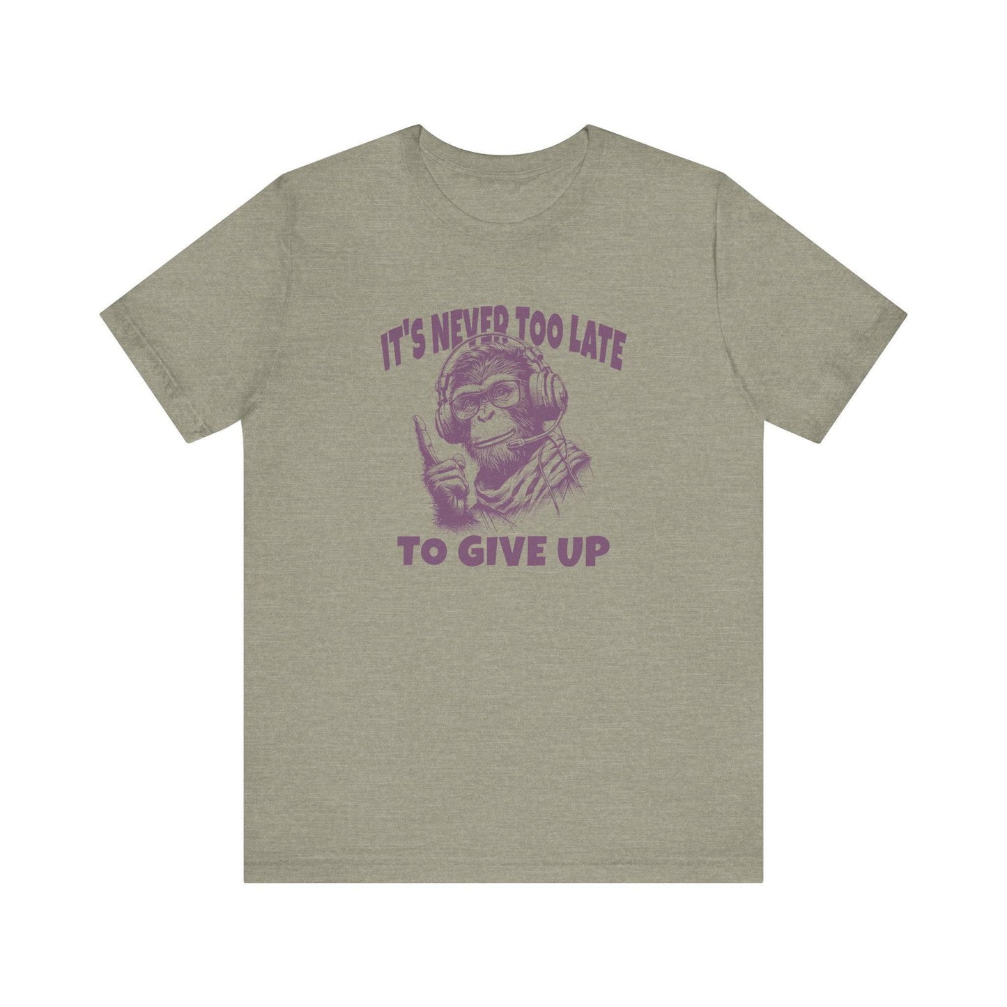 It's Never Too Late To Give Up Monkey T-Shirt - Funny Motivational Design - Goateez Style