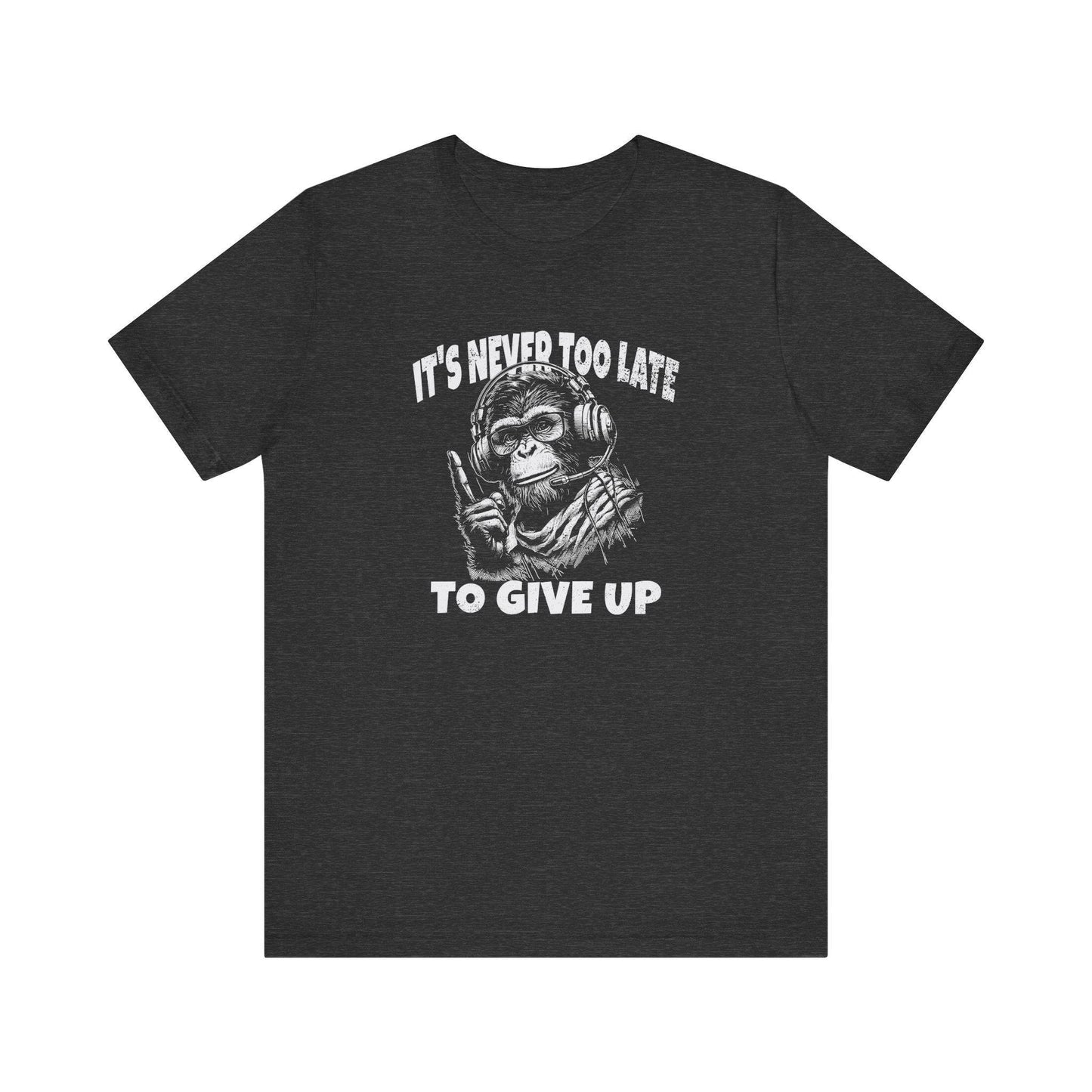 It's Never Too Late To Give Up Monkey T-Shirt - Funny Motivational Design - Goateez Style