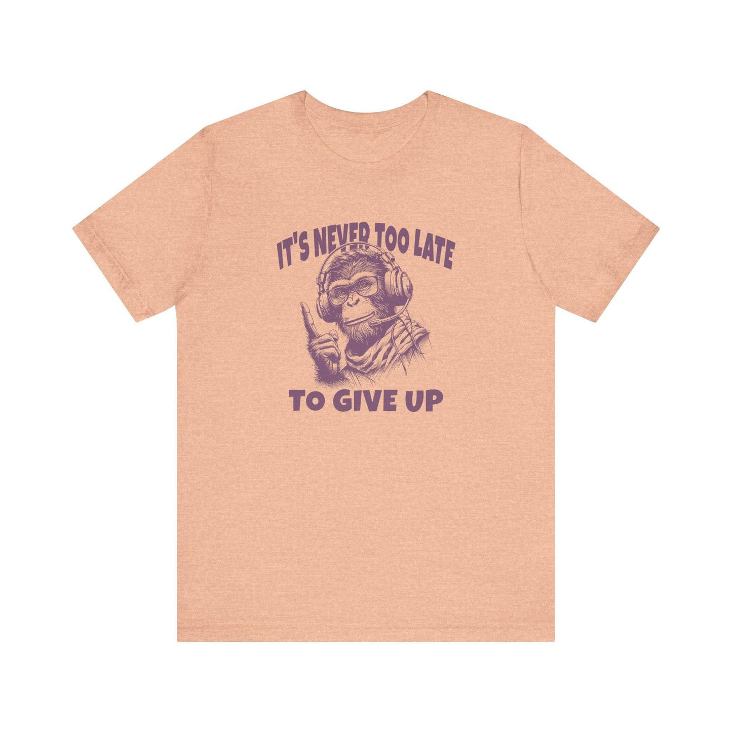 It's Never Too Late To Give Up Monkey T-Shirt - Funny Motivational Design - Goateez Style