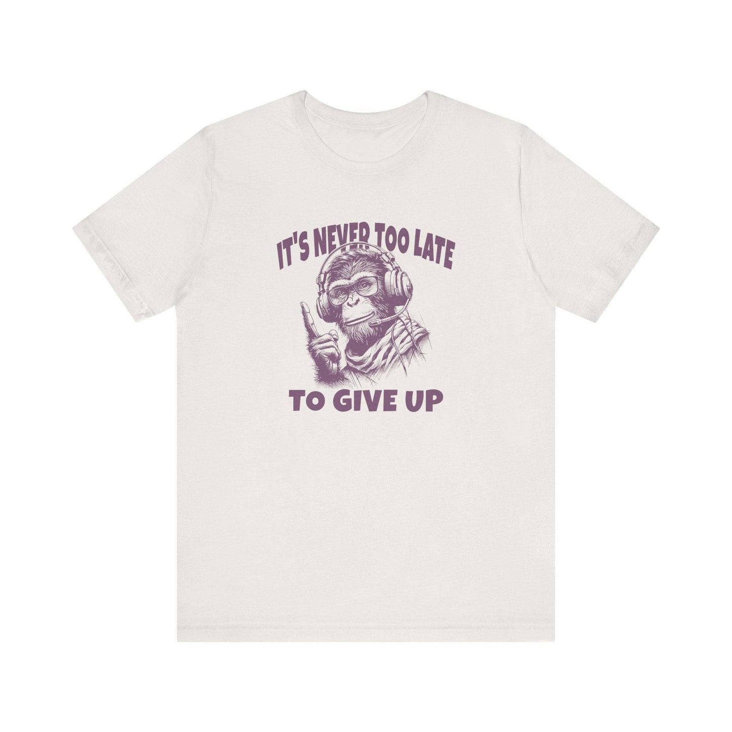 It's Never Too Late To Give Up Monkey T-Shirt - Funny Motivational Design - Goateez Style