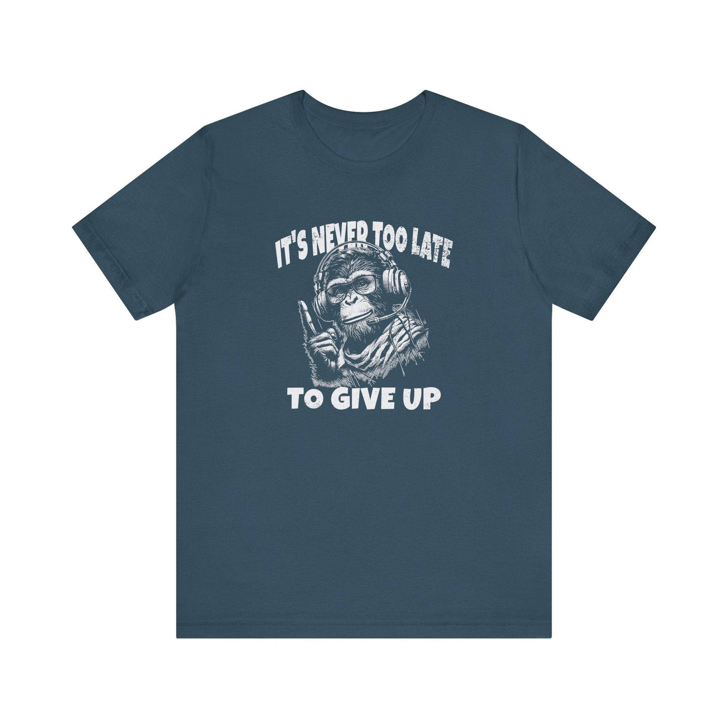 It's Never Too Late To Give Up Monkey T-Shirt - Funny Motivational Design - Goateez Style