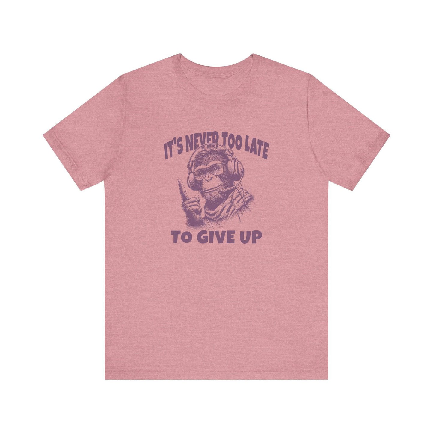 It's Never Too Late To Give Up Monkey T-Shirt - Funny Motivational Design - Goateez Style