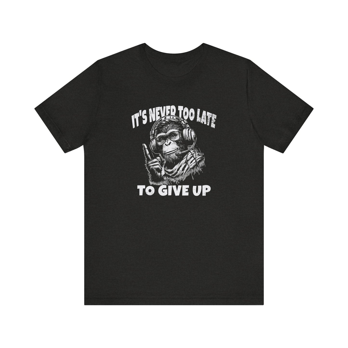 It's Never Too Late To Give Up Monkey T-Shirt - Funny Motivational Design - Goateez Style