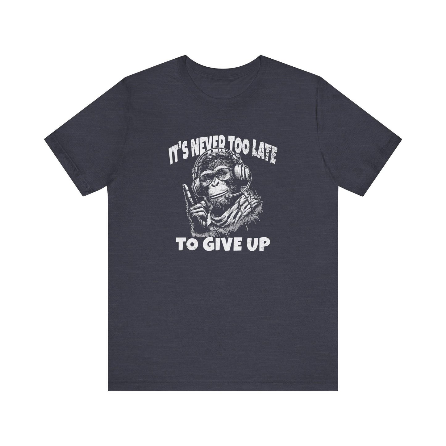 It's Never Too Late To Give Up Monkey T-Shirt - Funny Motivational Design - Goateez Style