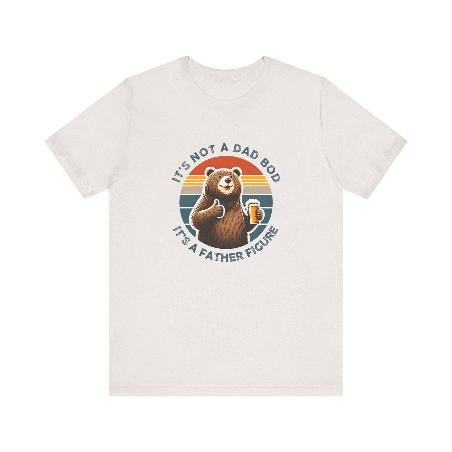 It's Not a Dad Bod It's a Father Figure Funny Bear T-Shirt - Goateez Style