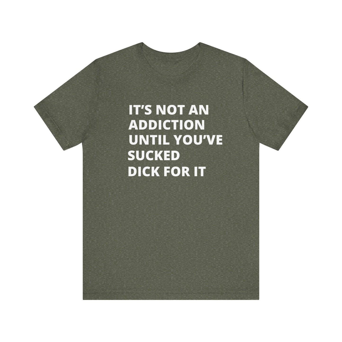 It's Not an Addiction T-Shirt - Funny Adult Humor Graphic Tee - Goateez Style