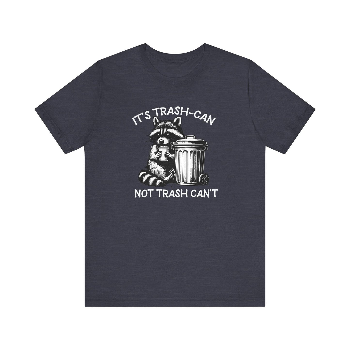 It's Trash - Can Not Trash - Can't T-Shirt - Funny Raccoon Trash Panda - Goateez Style