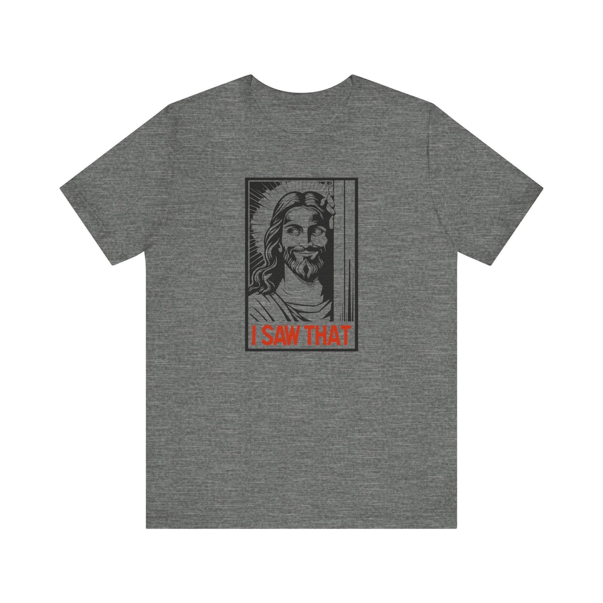 Jesus "I Saw That" Funny T-Shirt - Goateez Style