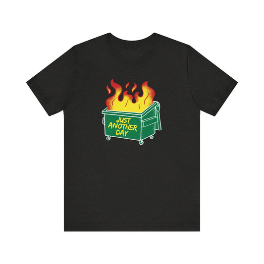 Just Another Day Dumpster Fire Funny T-Shirt - Goateez Style