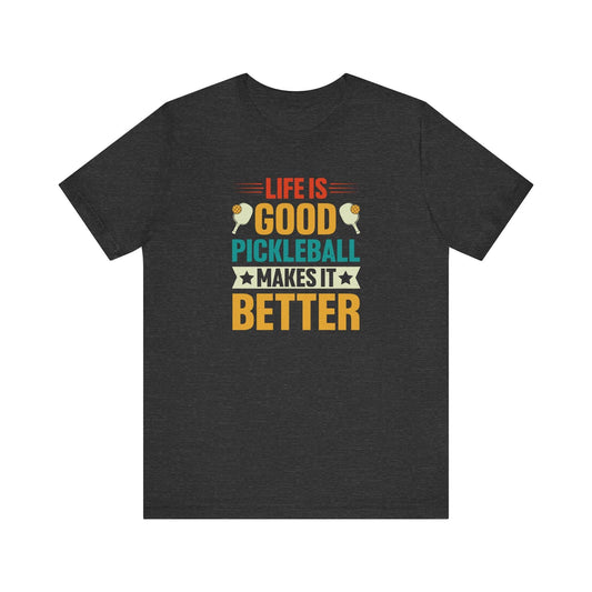 Life is Good Pickleball Makes It Better T-Shirt - Funny Pickleball Lover Shirt - Goateez Style