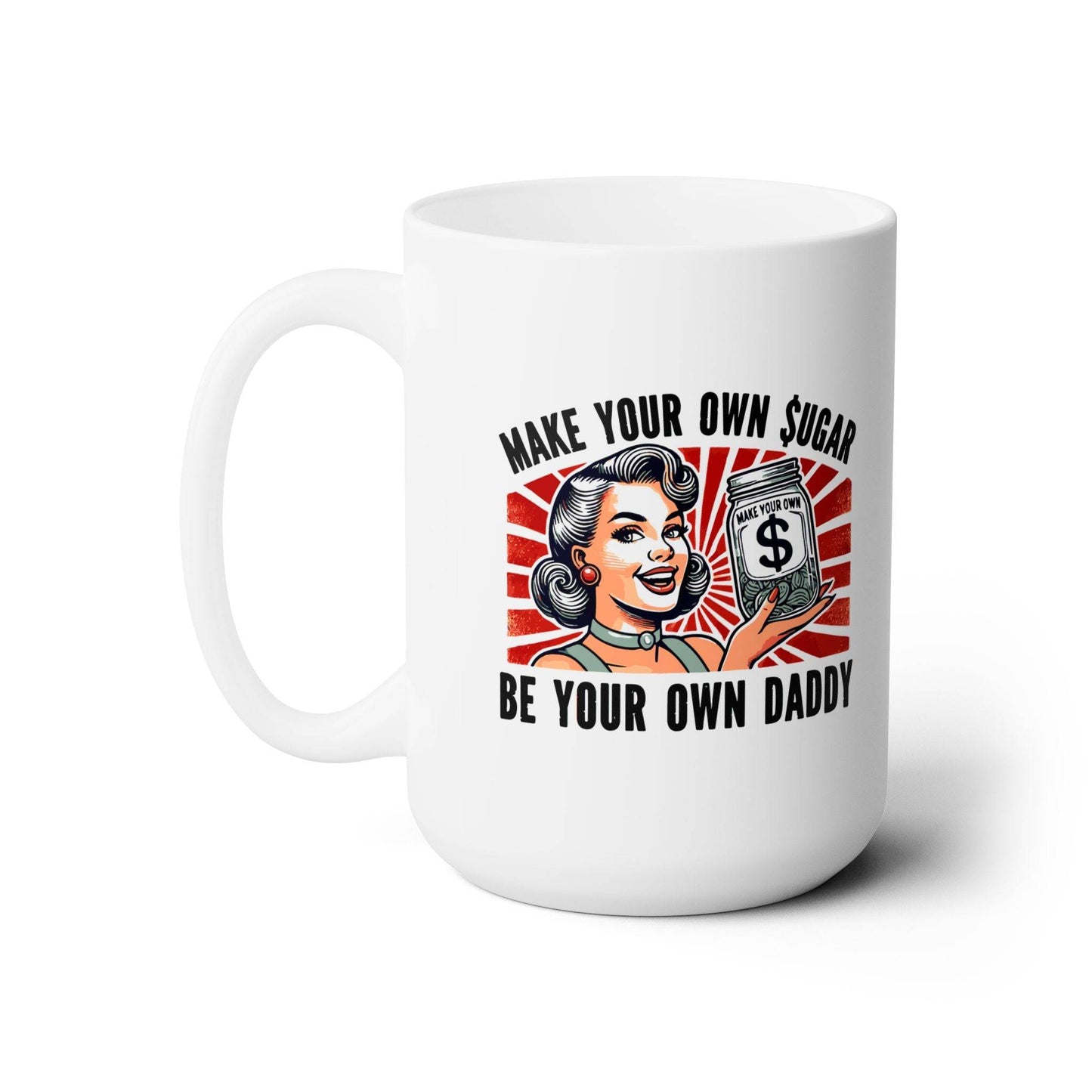 Make Your Own Sugar, Be Your Own Daddy Mug - Retro 15oz Ceramic Coffee Cup - Goateez Style