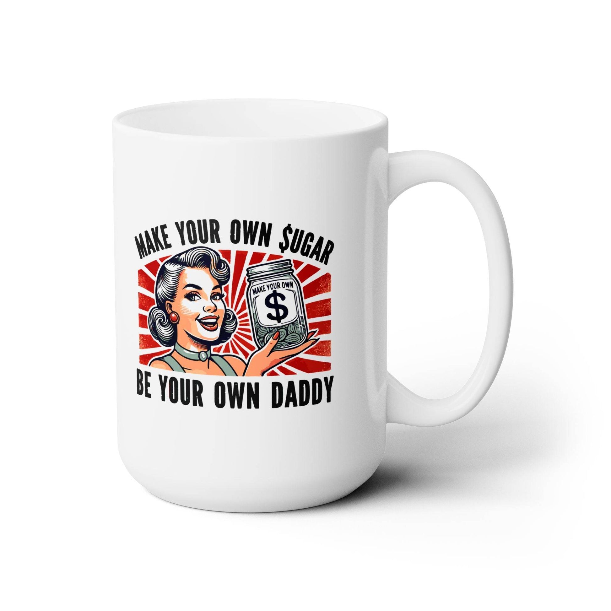 Make Your Own Sugar, Be Your Own Daddy Mug - Retro 15oz Ceramic Coffee Cup - Goateez Style