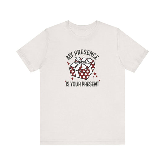 My Presence Is Your Present Holiday Gift Humor T-Shirt - Goateez Style