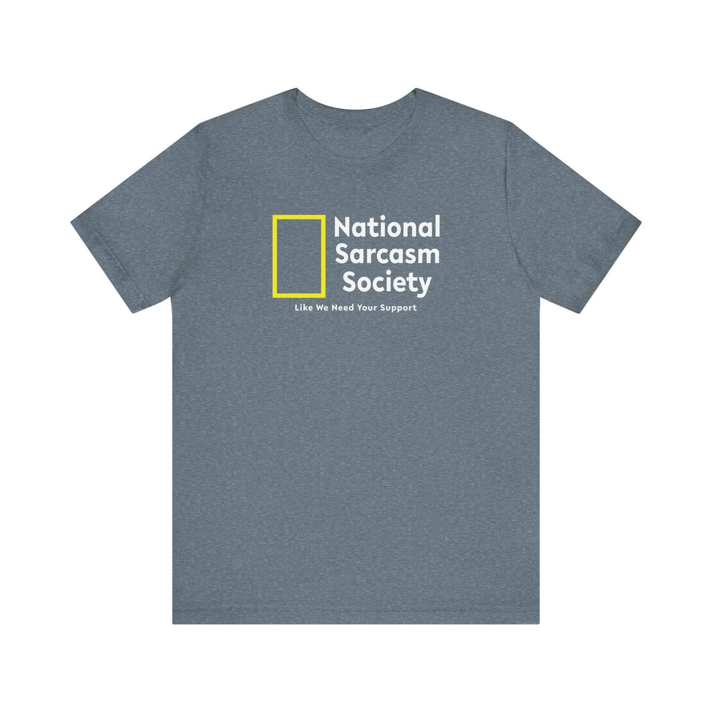 National Sarcasm Society Funny T-Shirt - Like We Need Your Support - Goateez Style