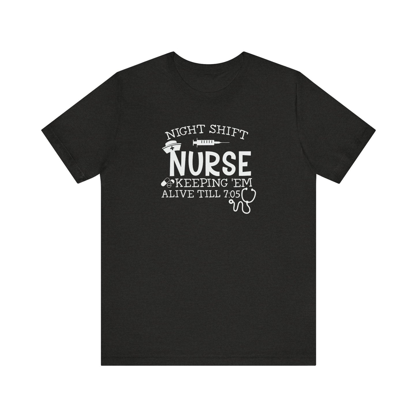 Night Shift Nurse T-Shirt - Keeping 'Em Alive Till 7:05 - Funny Nurse Shirt - Goateez Style